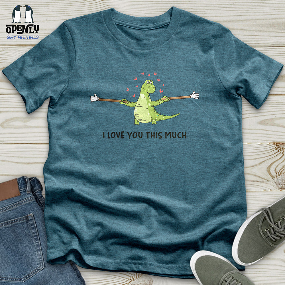 I Love You This Much Unisex t-shirt