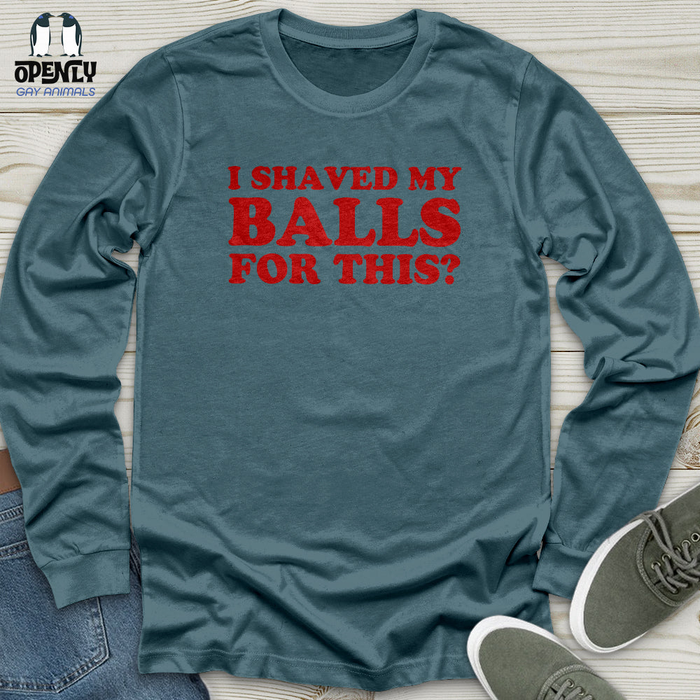 I Shaved My Balls Unisex Long Sleeve Tee