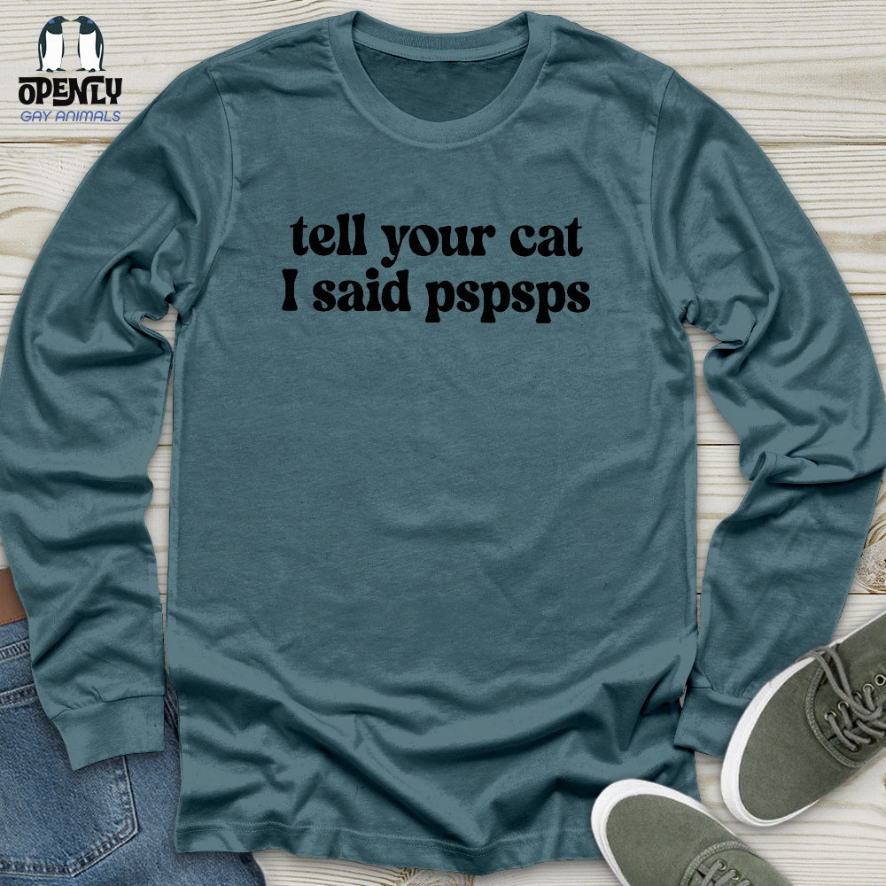 Tell Your Cat I Said Pspsps Unisex Long Sleeve Tee