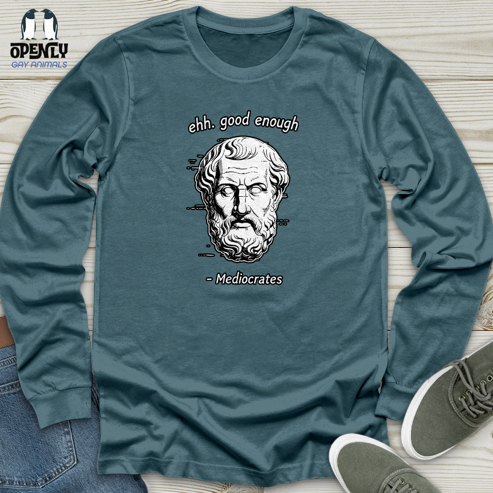 Ehh. Good Enough- Mediocrates Unisex Long Sleeve Tee