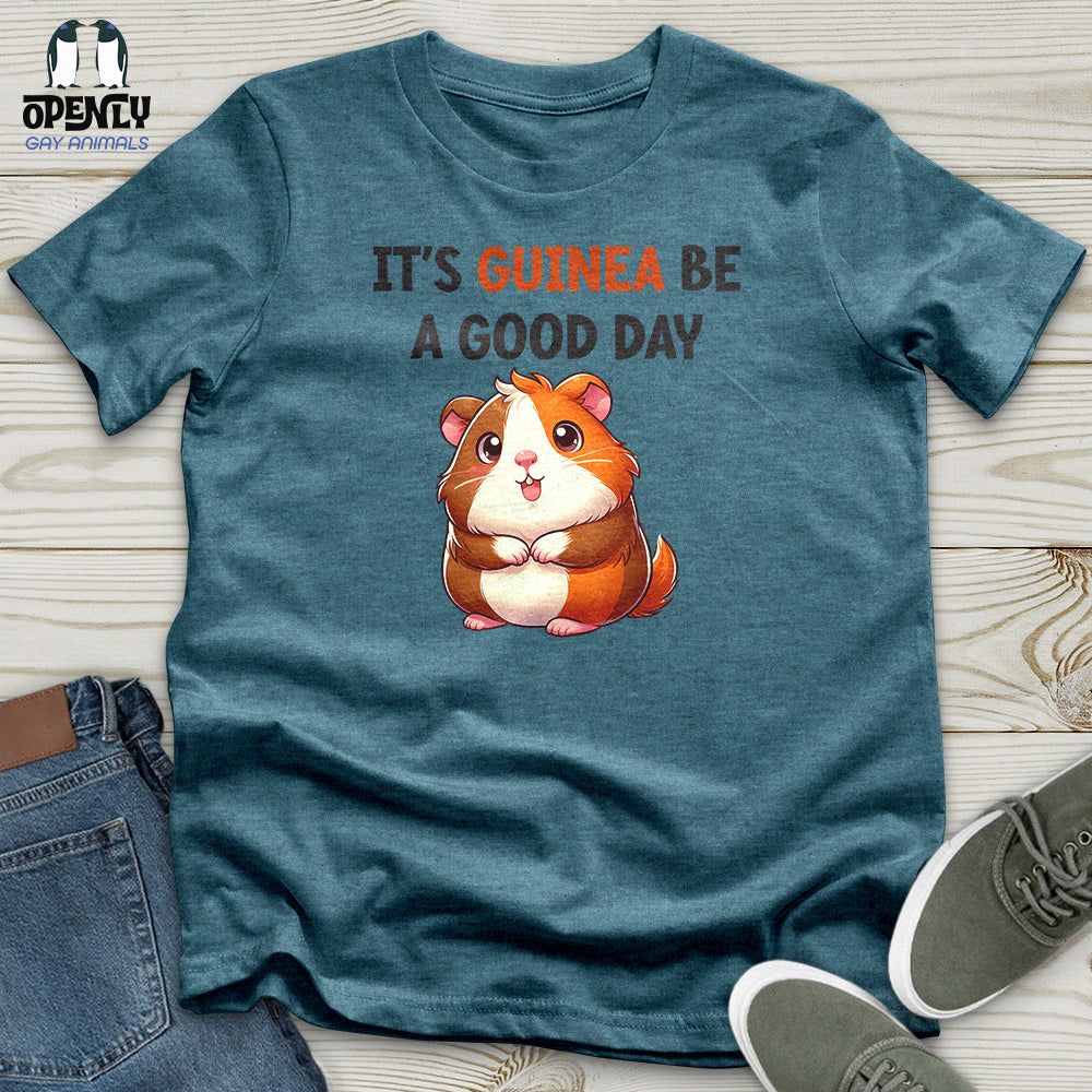 IT'S GUINEA BE A GOOD DAY Unisex t-shirt