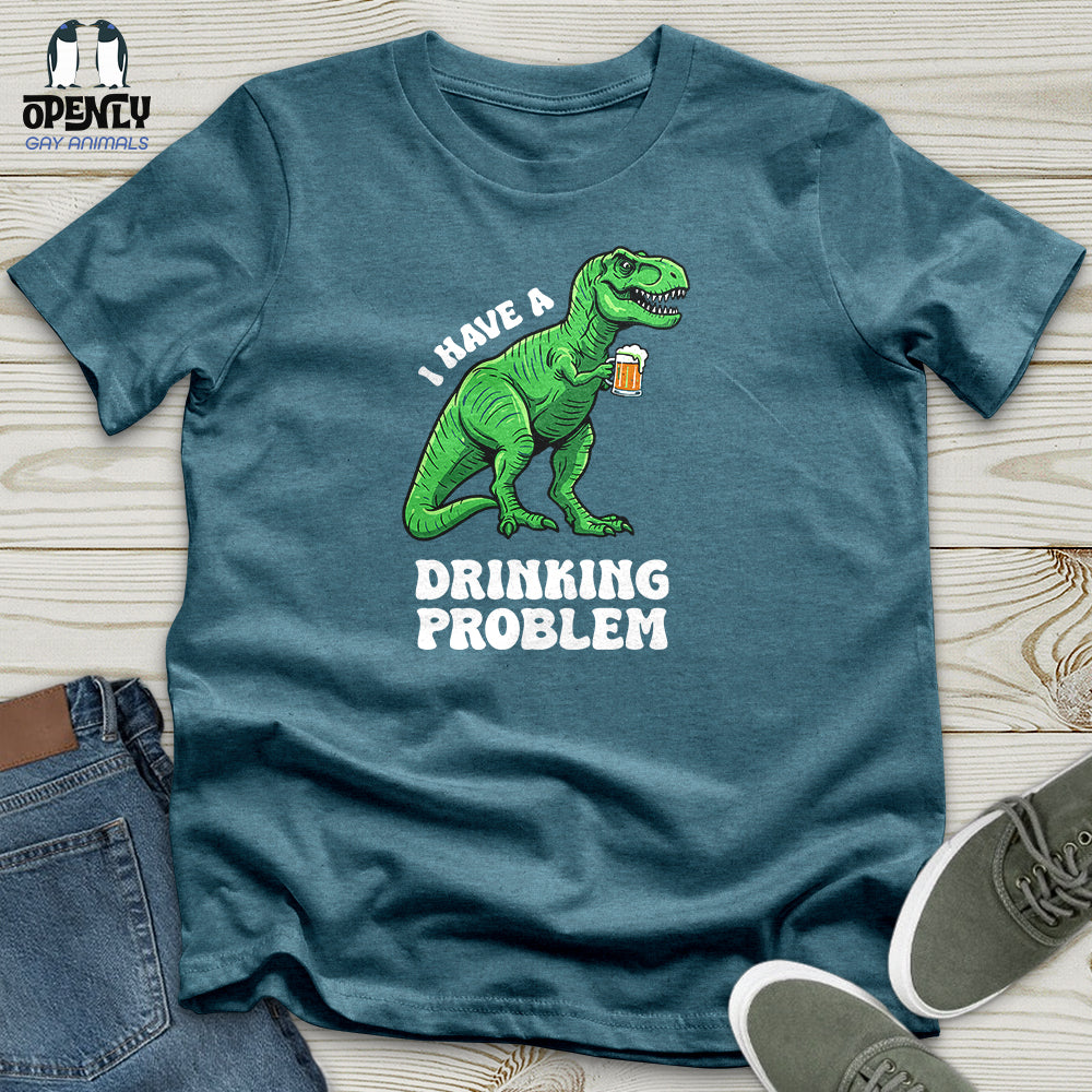 I Have a Drinking Problem Unisex T-Shirt