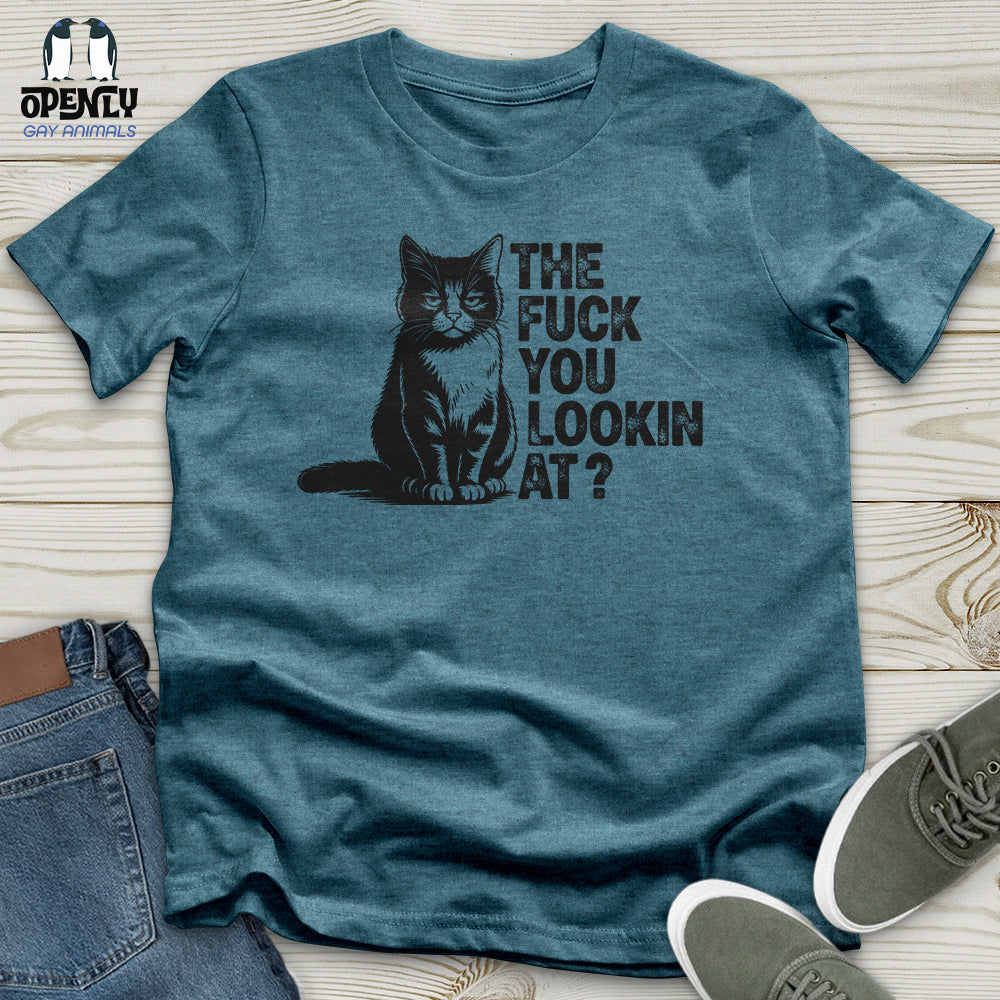 The Fuck You Lookin At Unisex T-Shirt