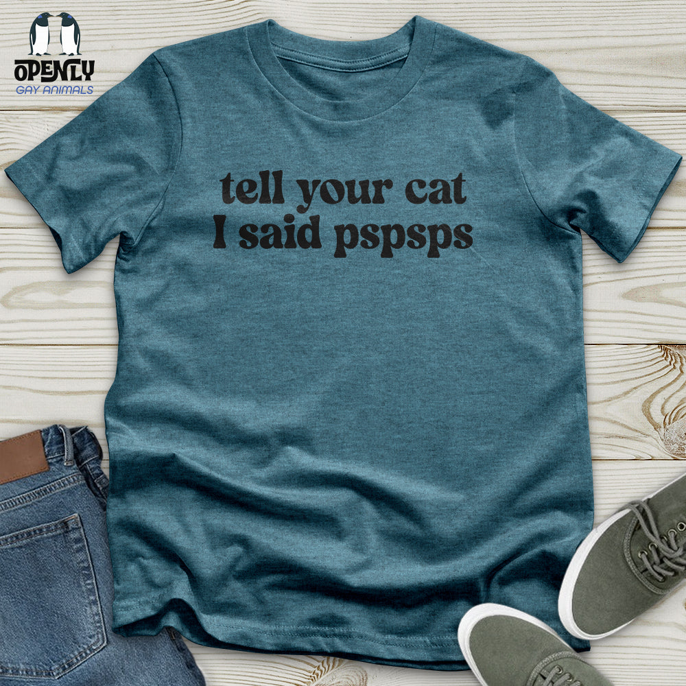 Tell Your Cat I Said Pspsps Unisex T-Shirt