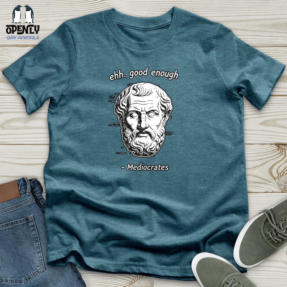 Ehh. Good Enough- Mediocrates Unisex T-Shirt