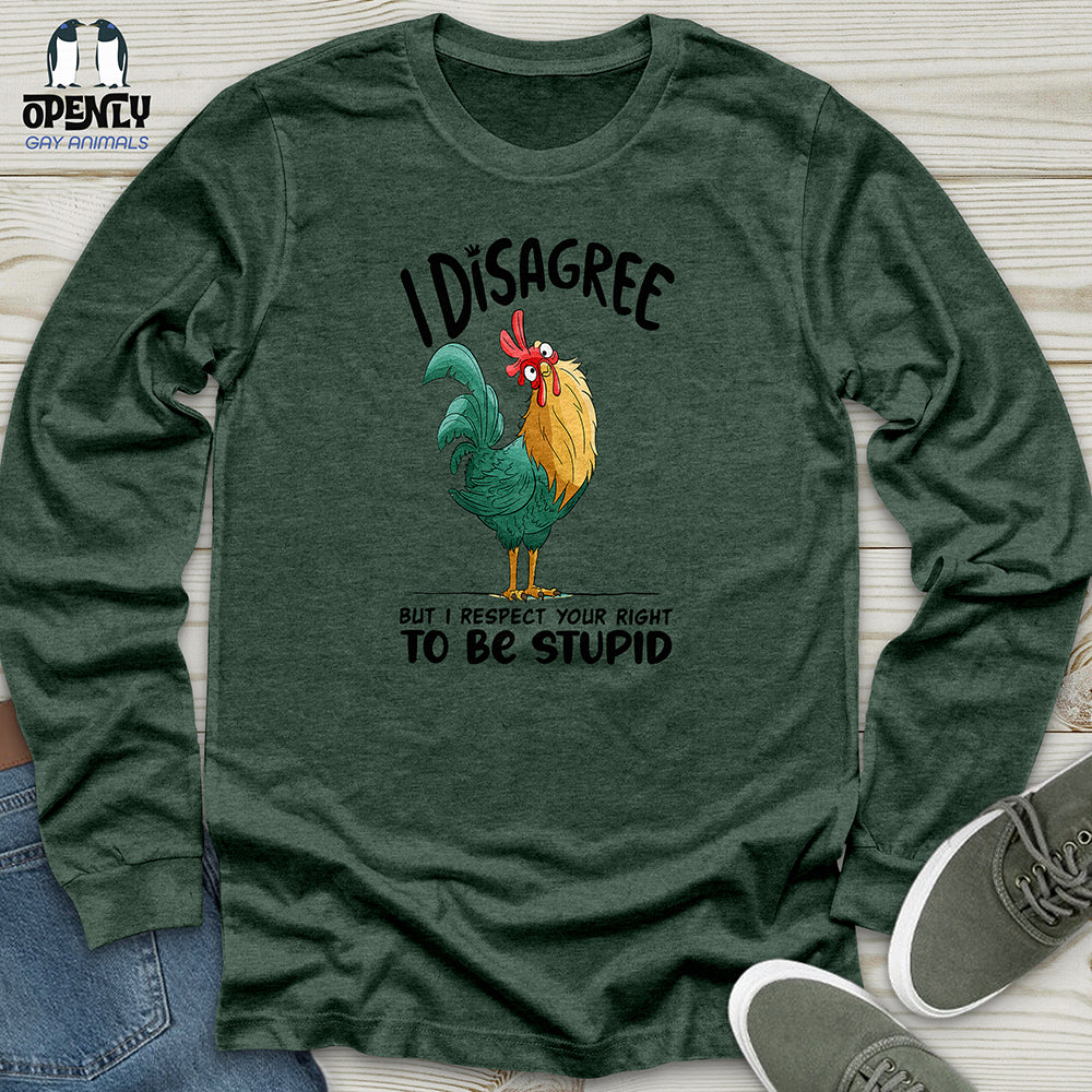 I Disagree But I Respect Your Right To Be Stupid Unisex Long Sleeve Tee