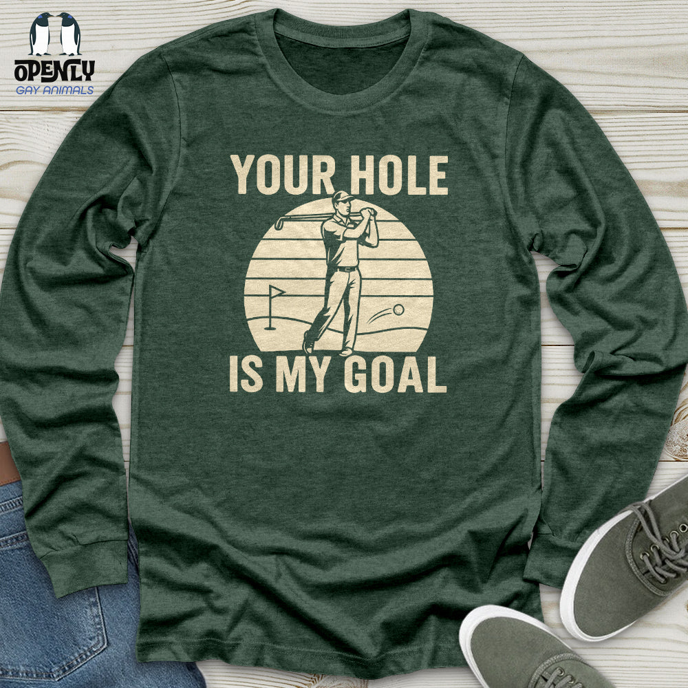Your Hole Is My Goal Unisex Long Sleeve Tee