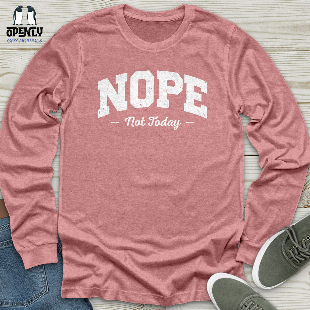 Nope Not Today Unisex Long Sleeve Tee