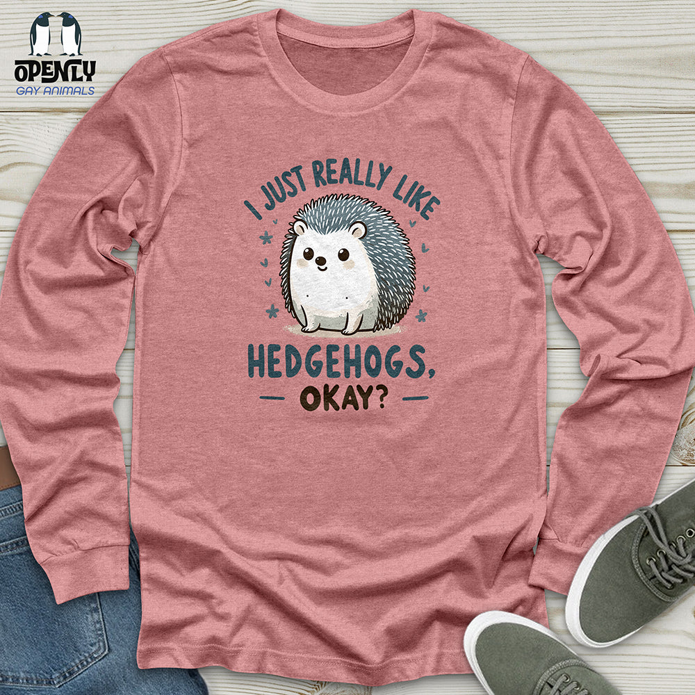 I just really like hedgehogs, okay Unisex Long Sleeve Tee