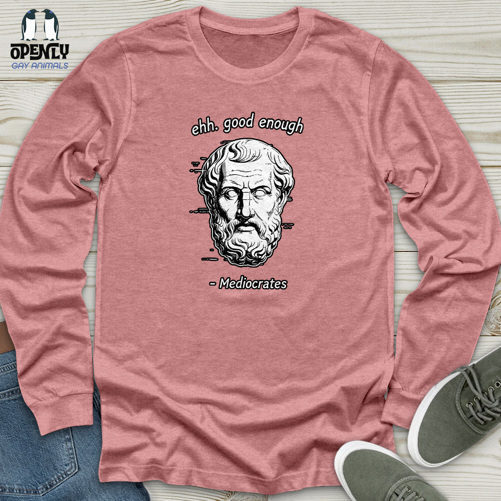 Ehh. Good Enough- Mediocrates Unisex Long Sleeve Tee