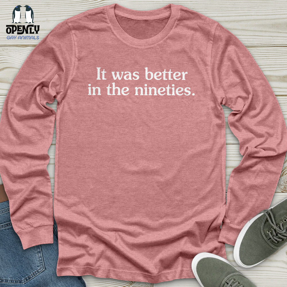 It Was Better in the Nineties Unisex Long Sleeve Tee