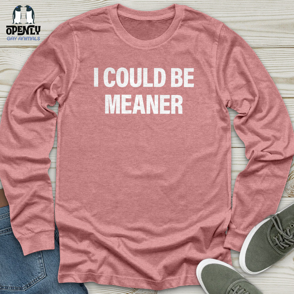 I Could Be Meaner Unisex Long Sleeve Tee