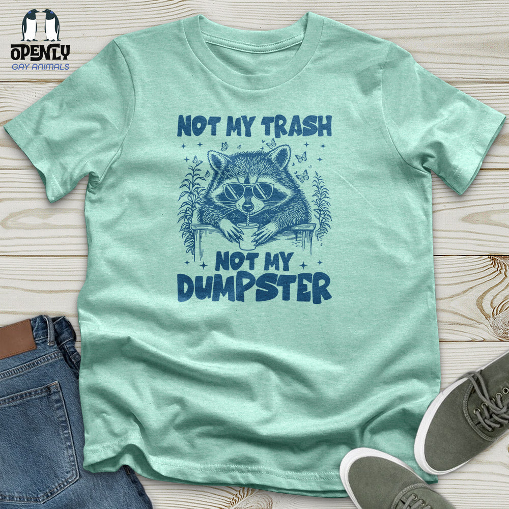 Not My Trash Not My Dumpster Unisex T-Shirt