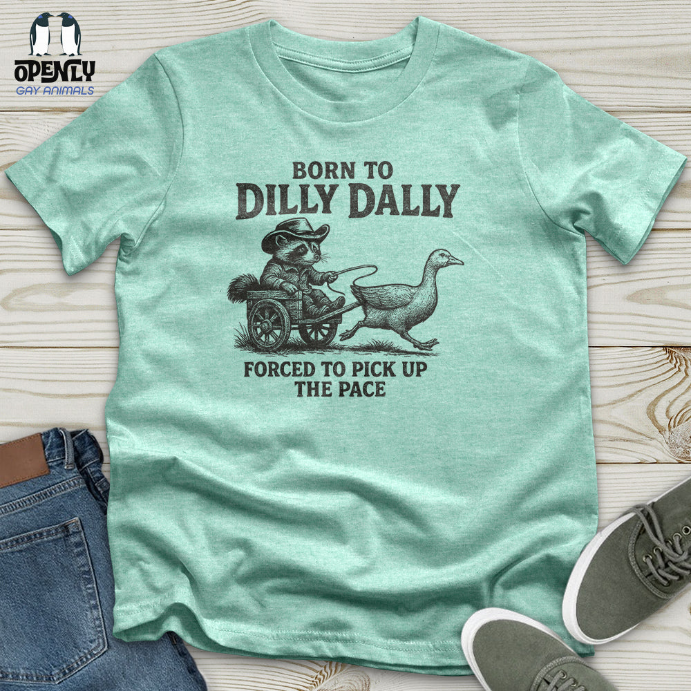 Born to Dilly Dally Unisex T-Shirt