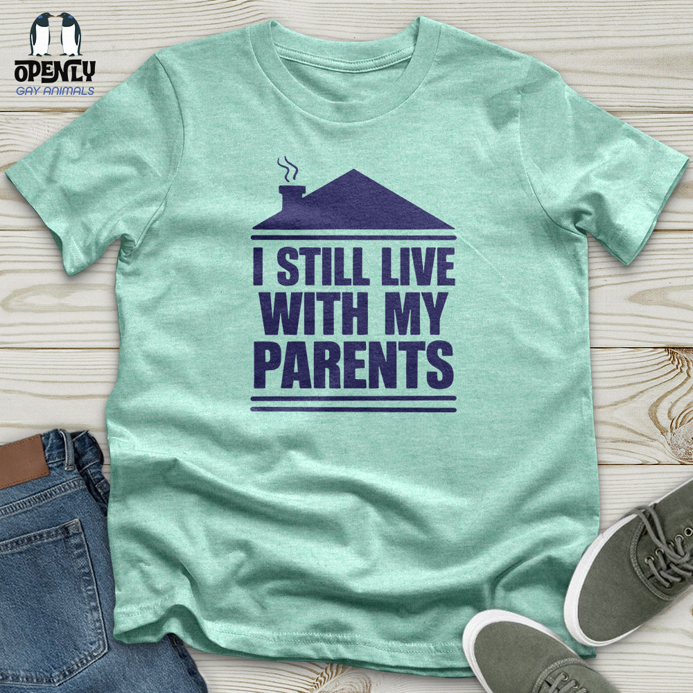 I Still Live With My Parents Unisex T-Shirt