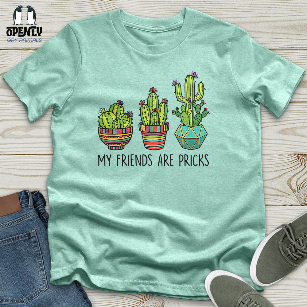 My Friends Are Pricks Unisex T-Shirt