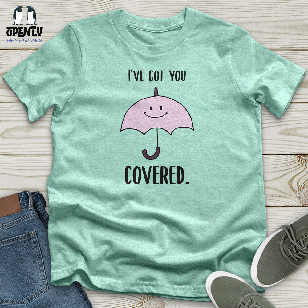 I've Got You Covered Unisex T-Shirt