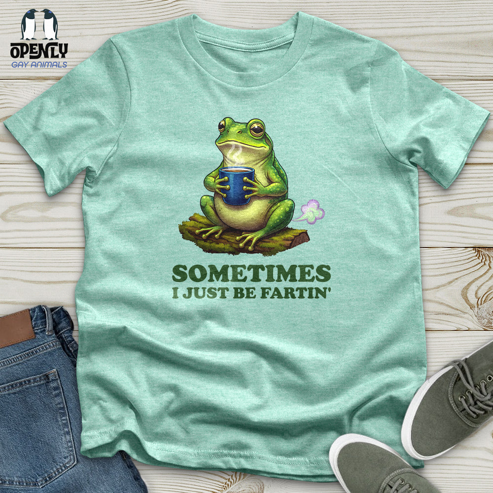 Sometimes I Just Be Fartin' Unisex T-Shirt