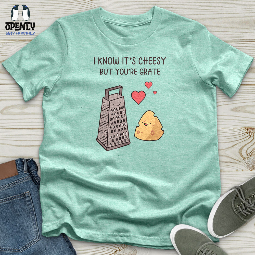 I Know It's Cheesy Unisex T-Shirt