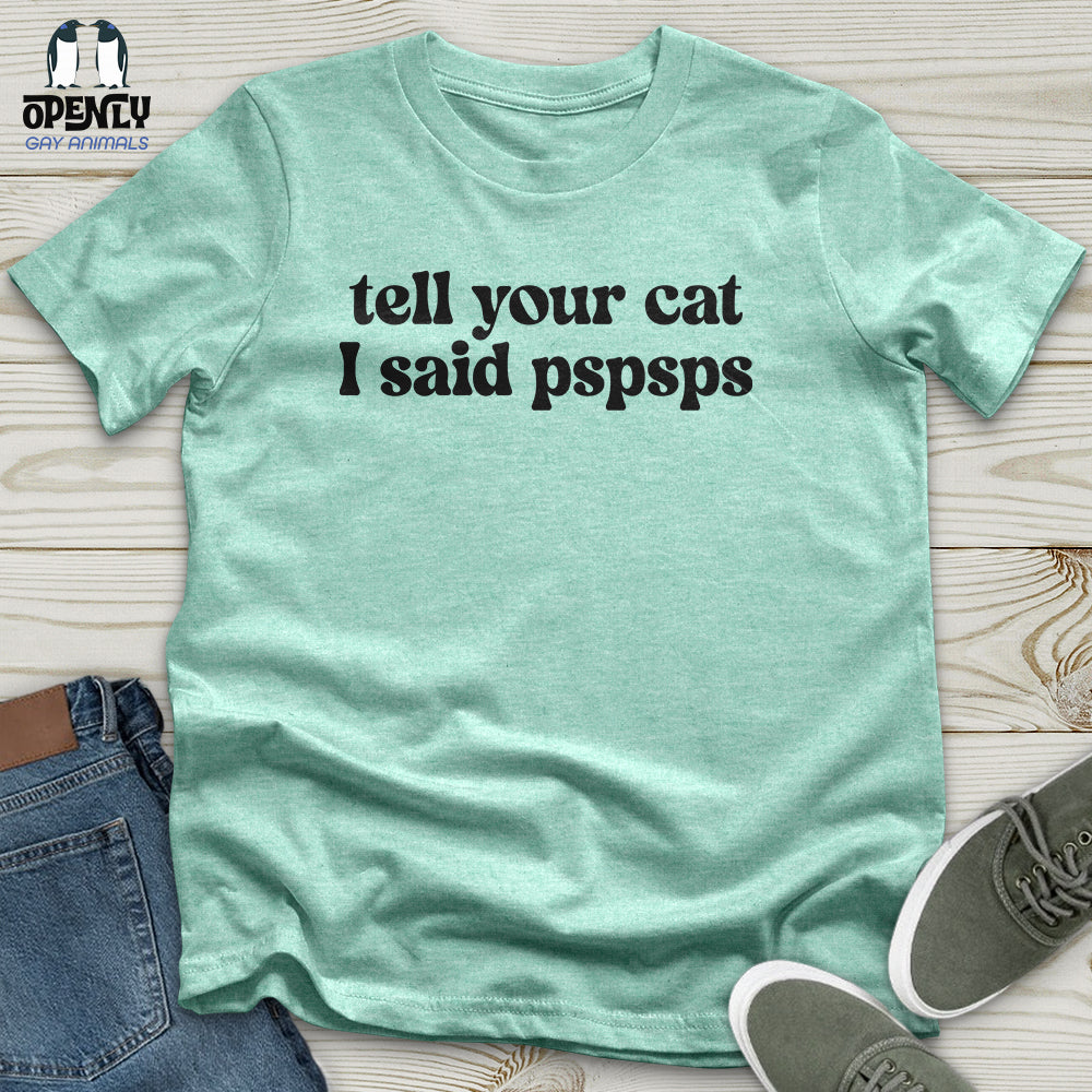 Tell Your Cat I Said Pspsps Unisex T-Shirt