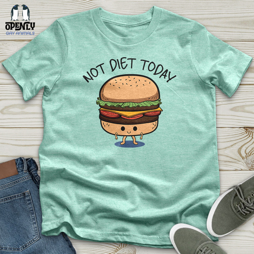 Not Diet Today Unisex T-Shirt