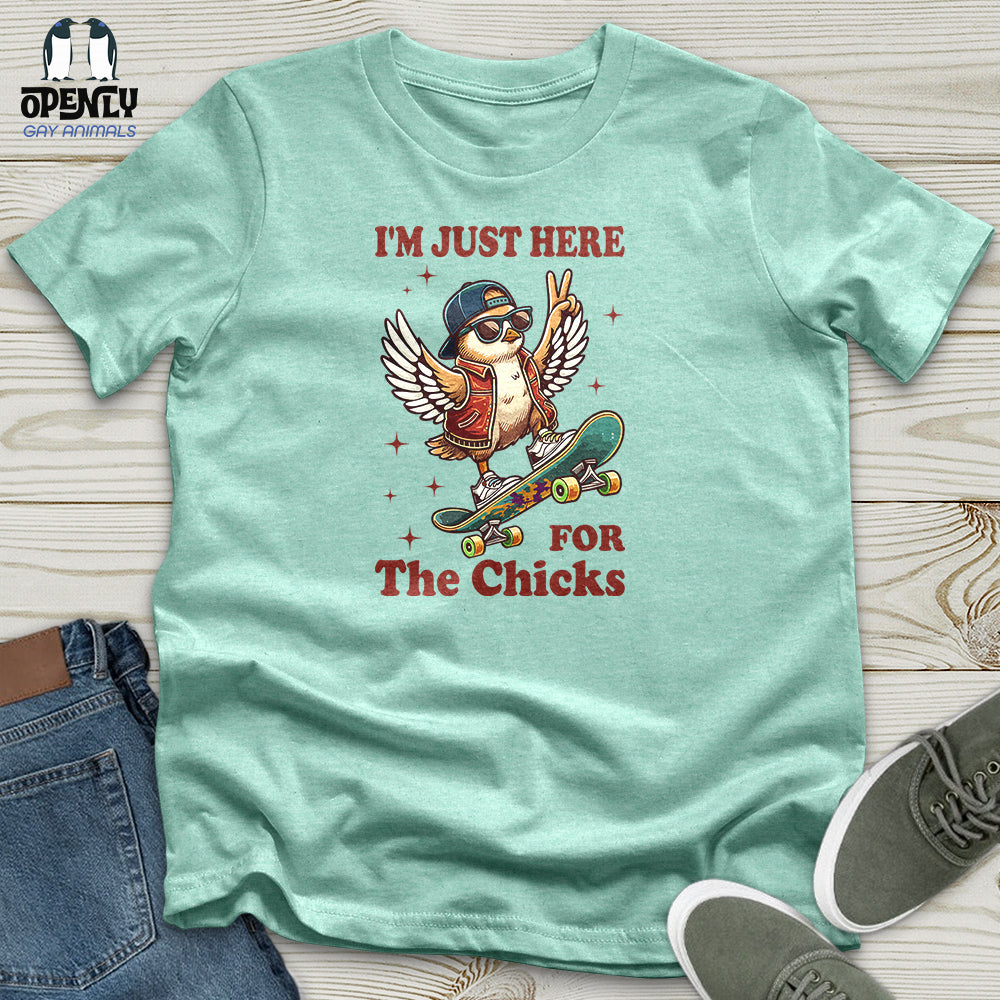I'm Just Here for the Chicks Unisex T-Shirt