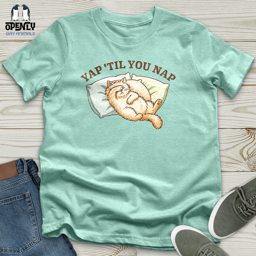 Yap 'Til You Nap Unisex T-Shirt