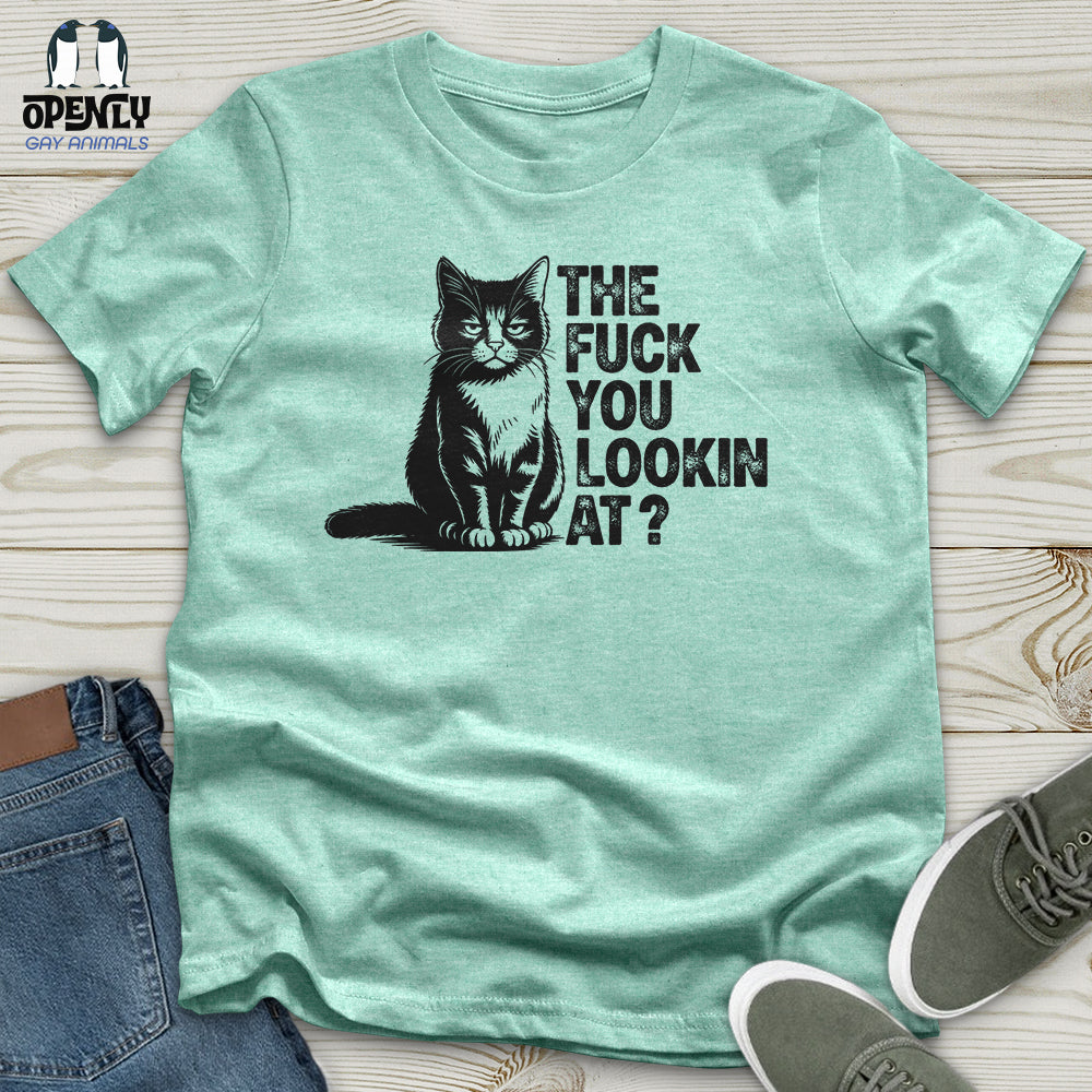 The Fuck You Lookin At Unisex T-Shirt