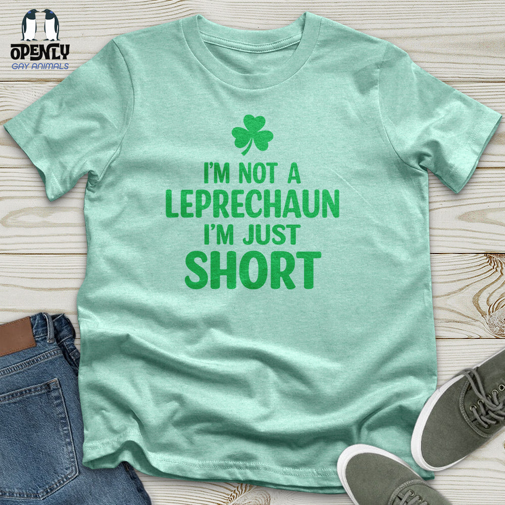 I'm Not a Leprechaun I'm Just Short Unisex T-Shirt