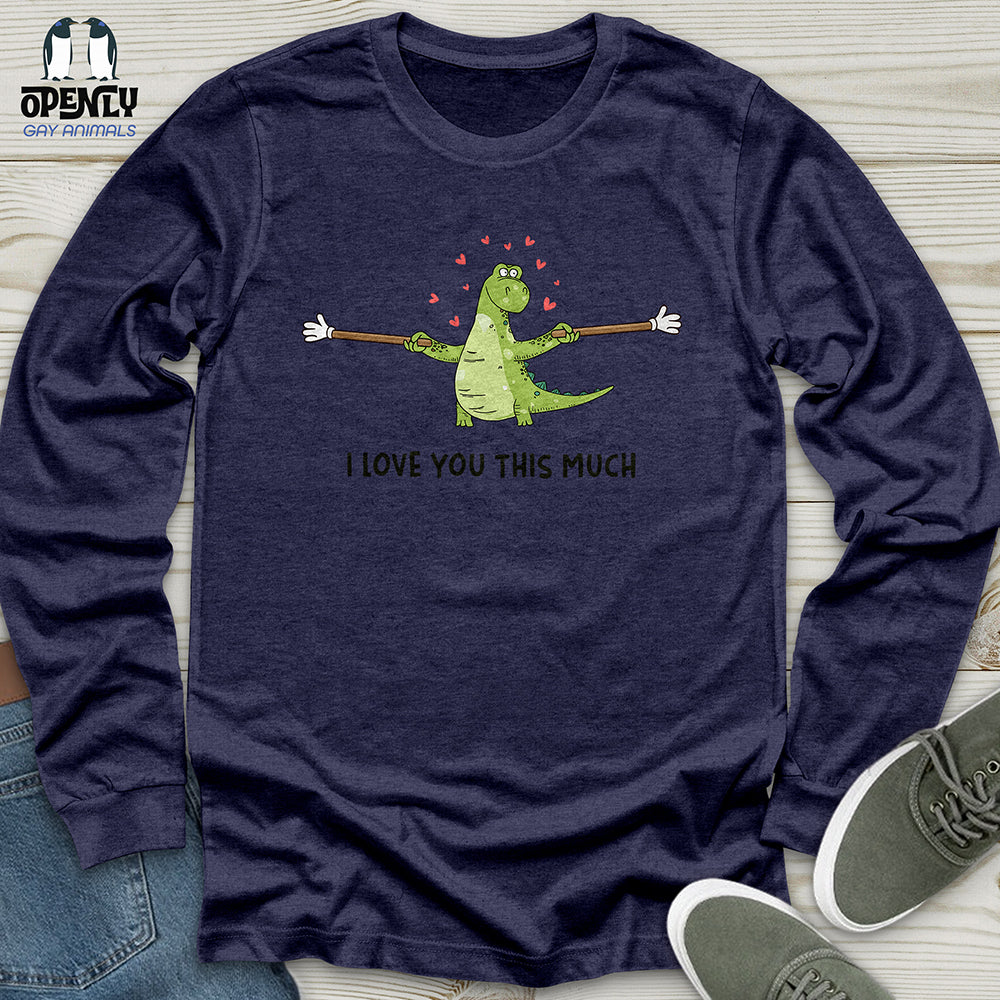 I Love You This Much Unisex Long Sleeve Tee