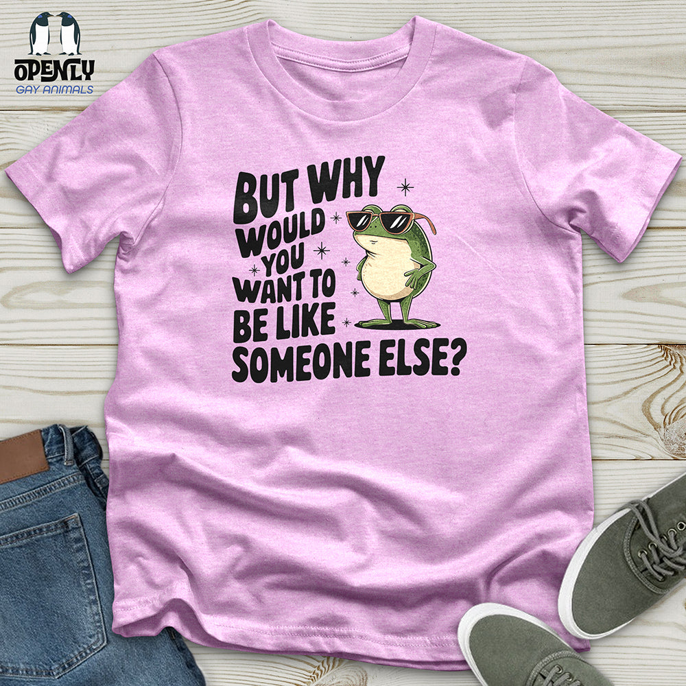 Would You Want to Be Like Someone Else Unisex t-shirt