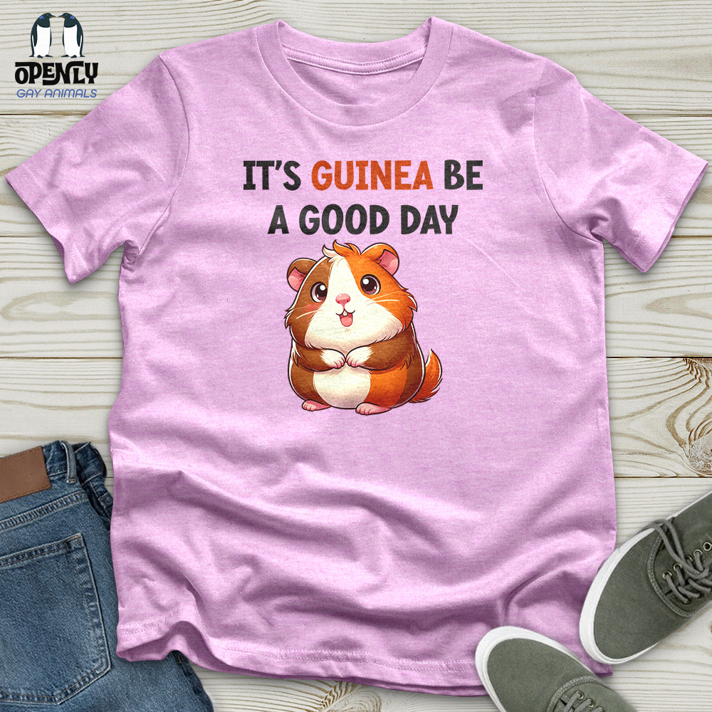 IT'S GUINEA BE A GOOD DAY Unisex t-shirt