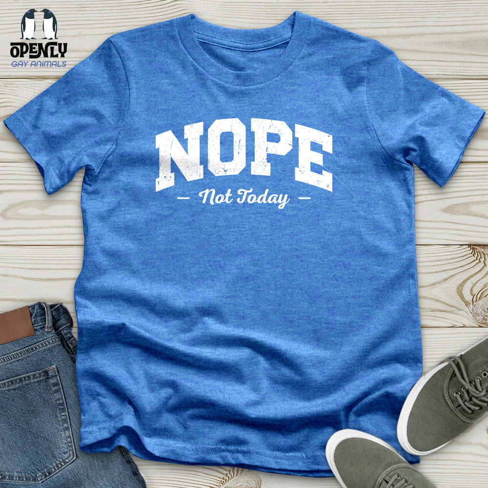 Nope Not Today Unisex T-Shirt