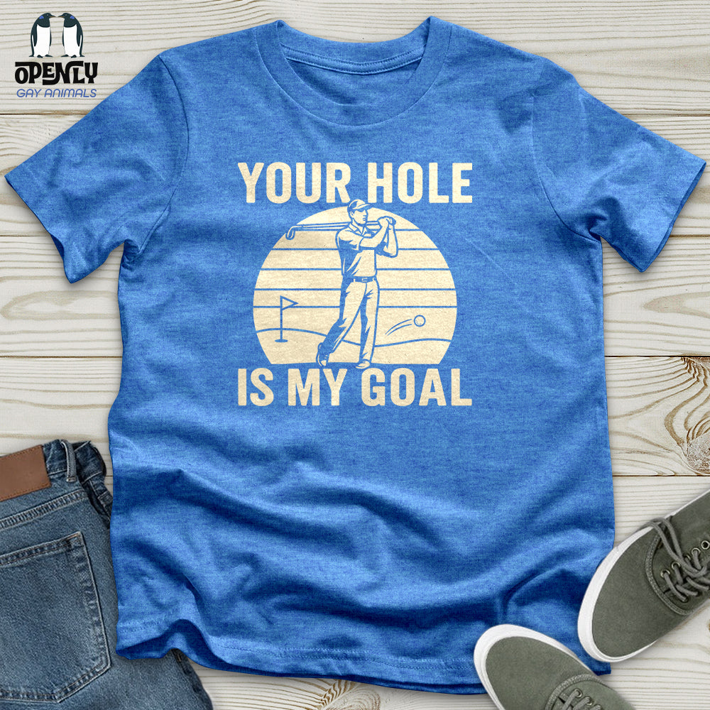 Your Hole Is My Goal Unisex T-Shirt