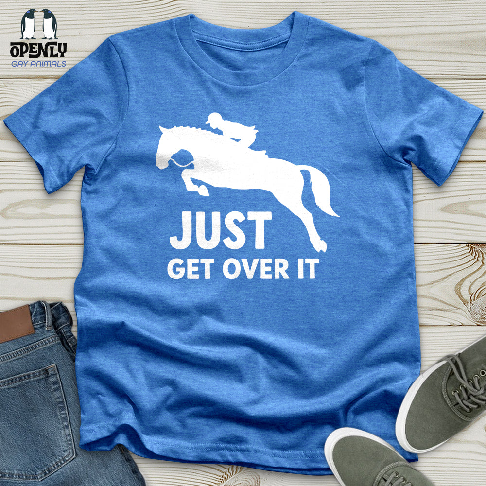 Just Get Over It Unisex T-Shirt