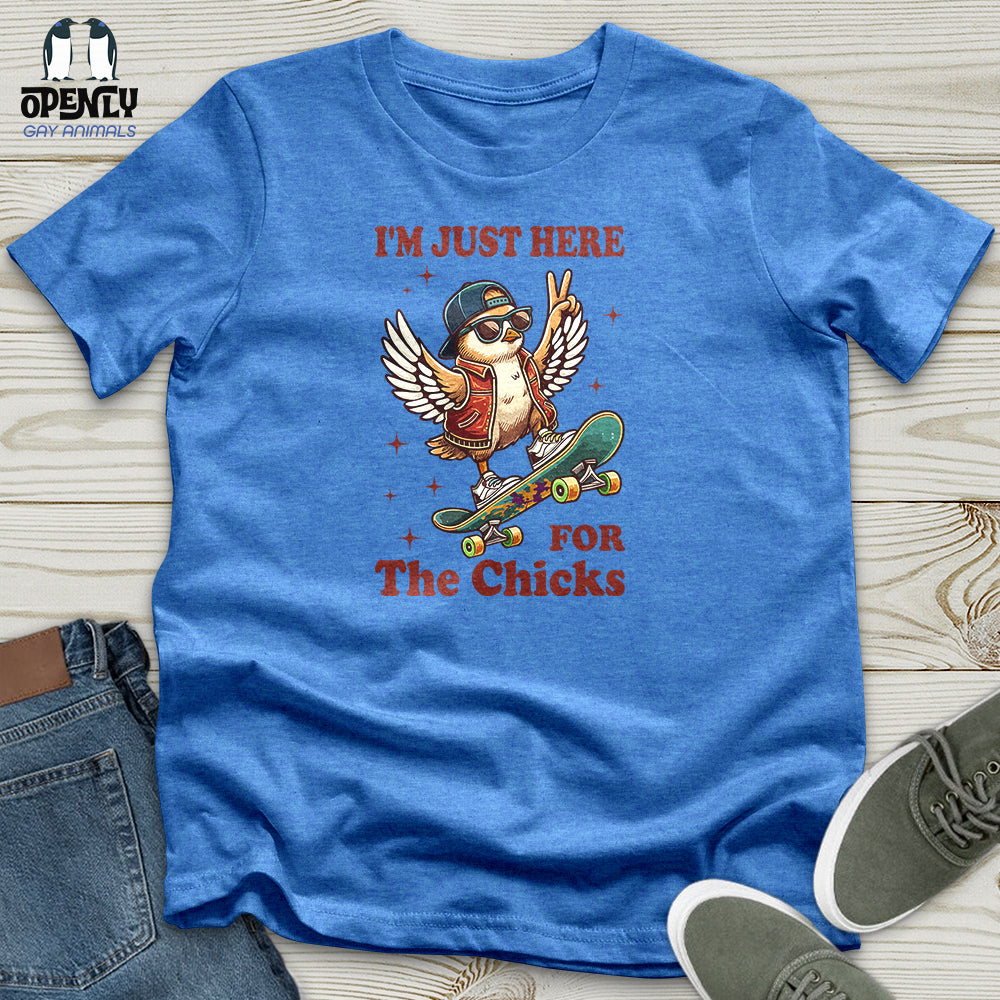 I'm Just Here for the Chicks Unisex T-Shirt