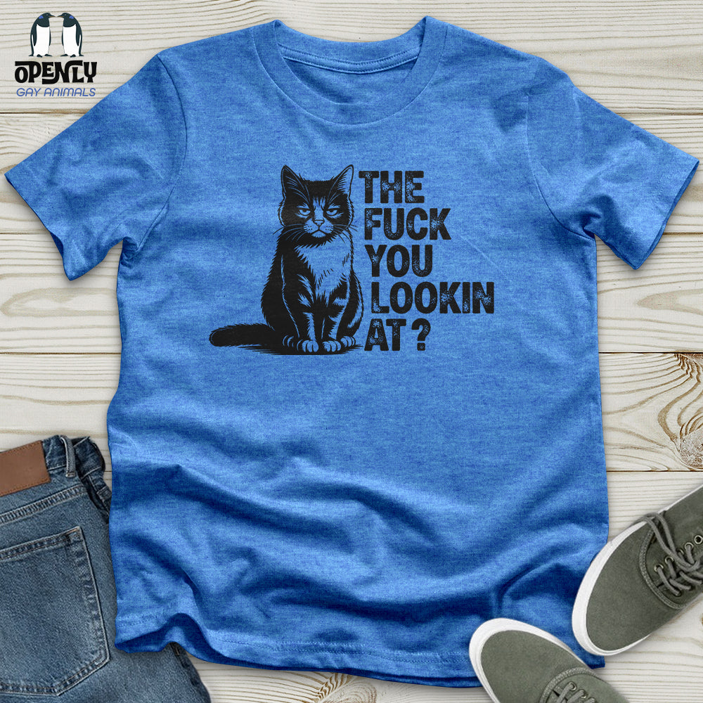 The Fuck You Lookin At Unisex T-Shirt