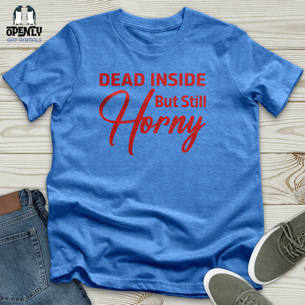 Dead Inside But Still Horny Unisex T-Shirt