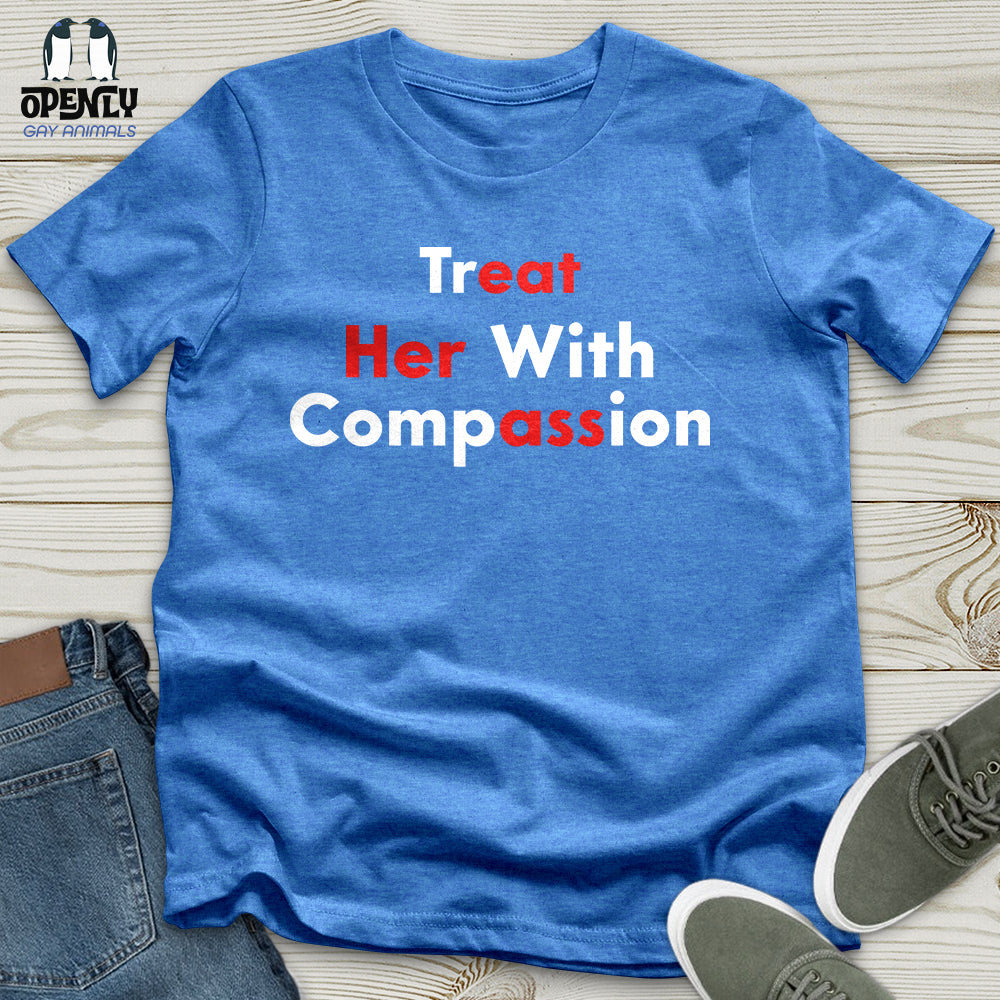 Treat Her With Compassion Unisex T-Shirt
