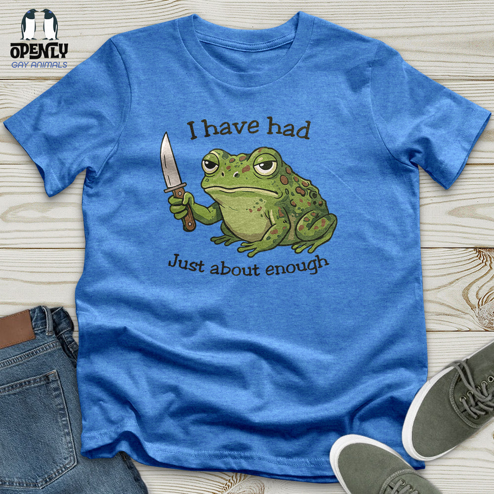I Have Had Just About Enough Unisex T-Shirt