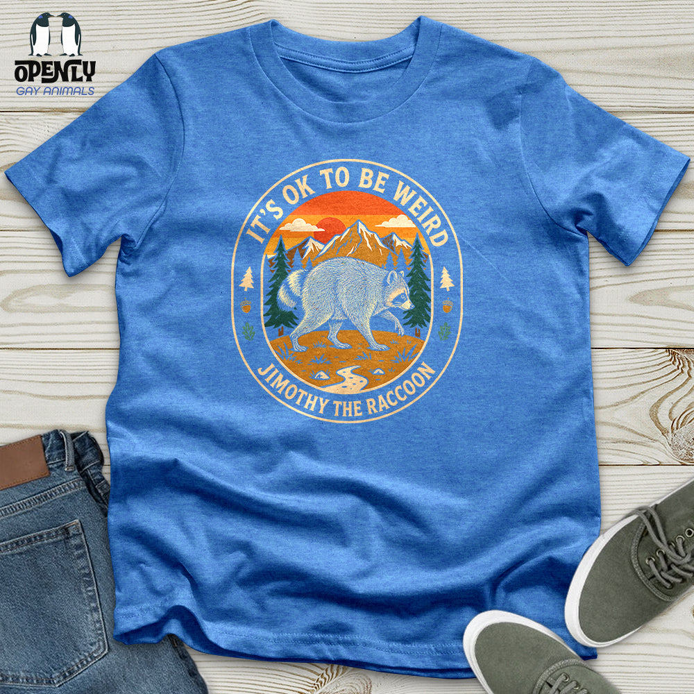 It's Ok to Be Weird - Jimothy the Raccoon Unisex T-Shirt