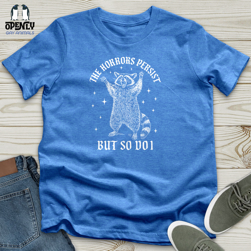 The Horrors Persist but So Do I Unisex T-Shirt