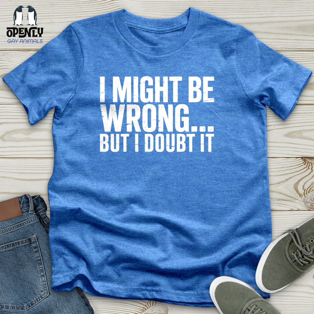 I Might Be Unisex T-Shirt