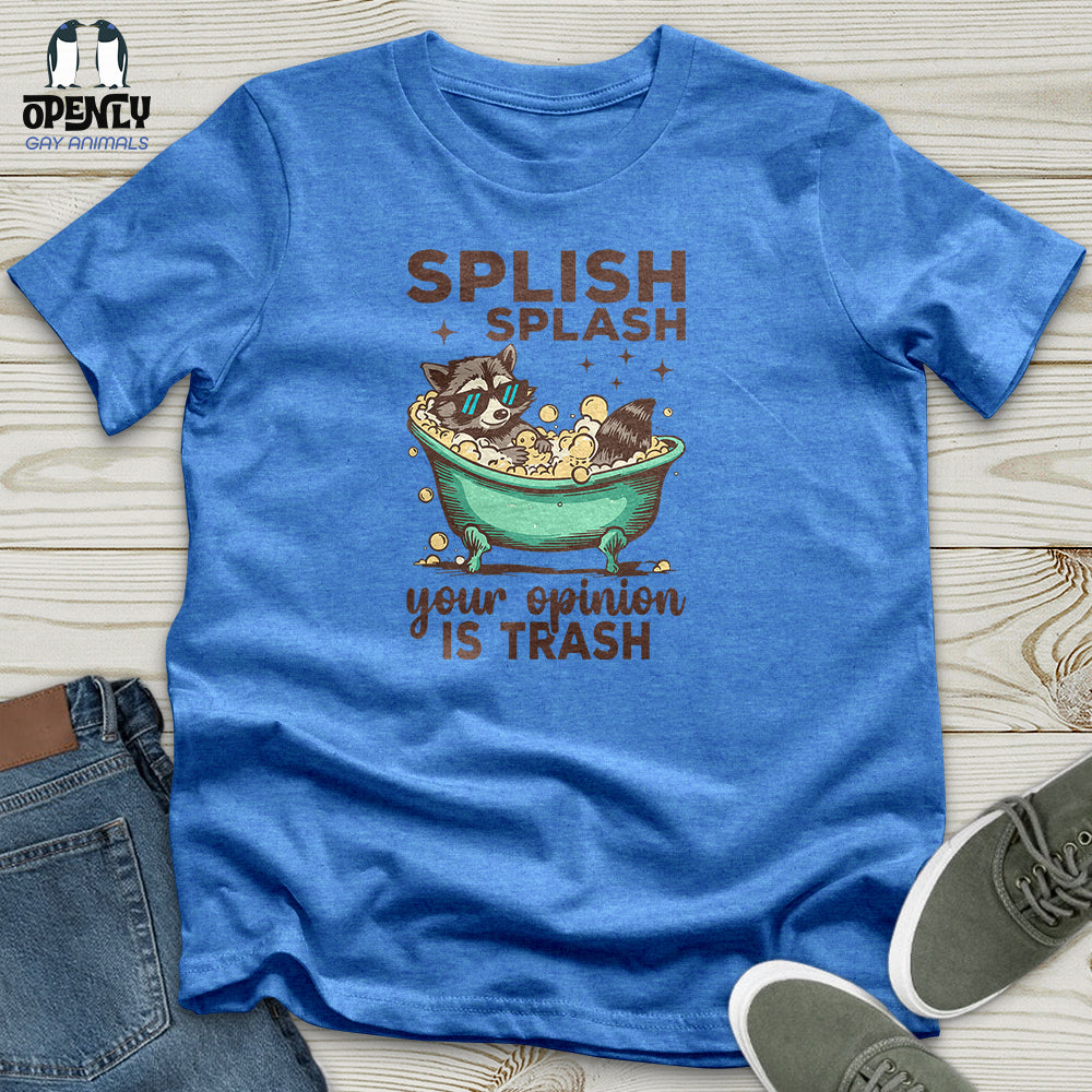 Splish Splash Your Opinion Is Trash Unisex T-Shirt