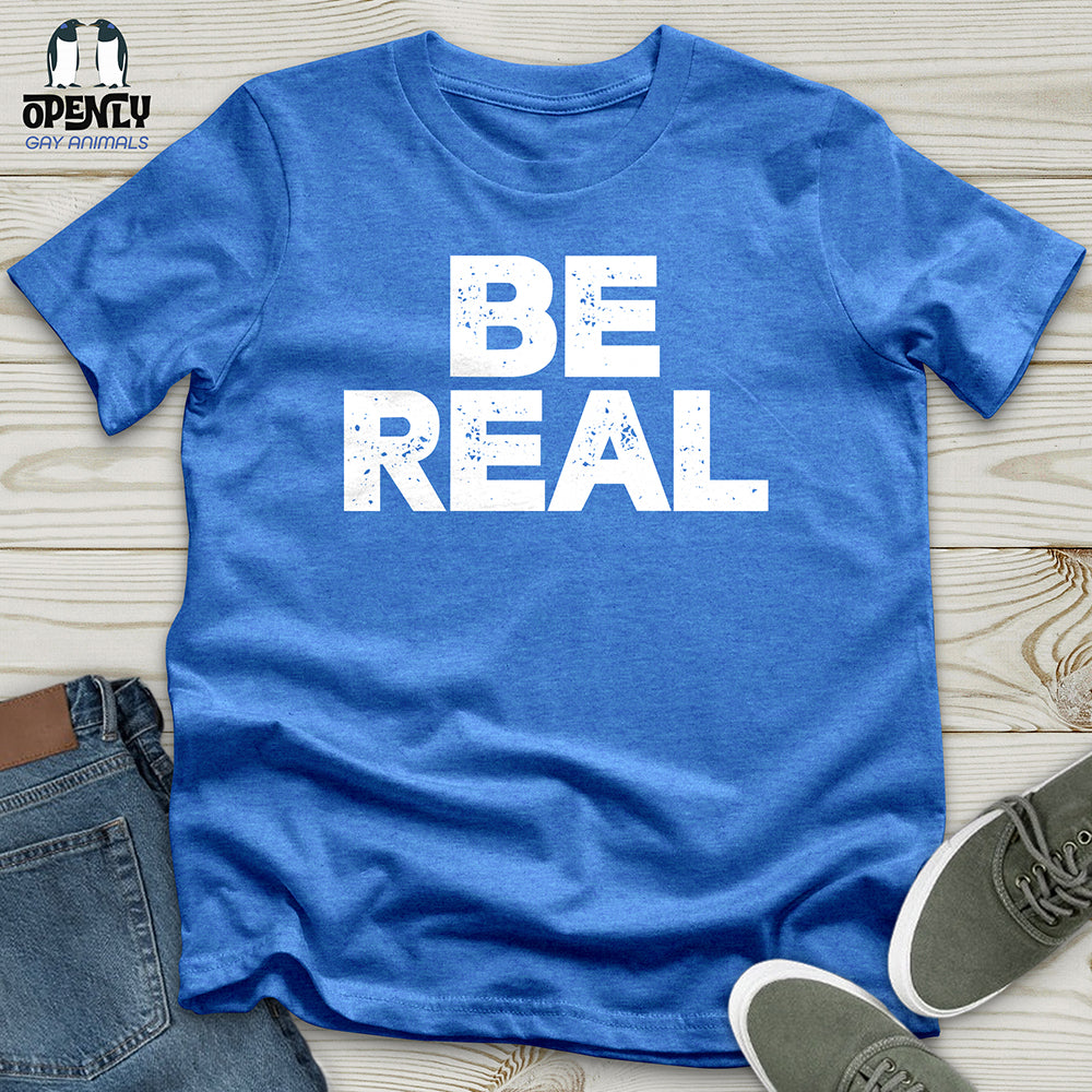 Be Real Unisex T-Shirt