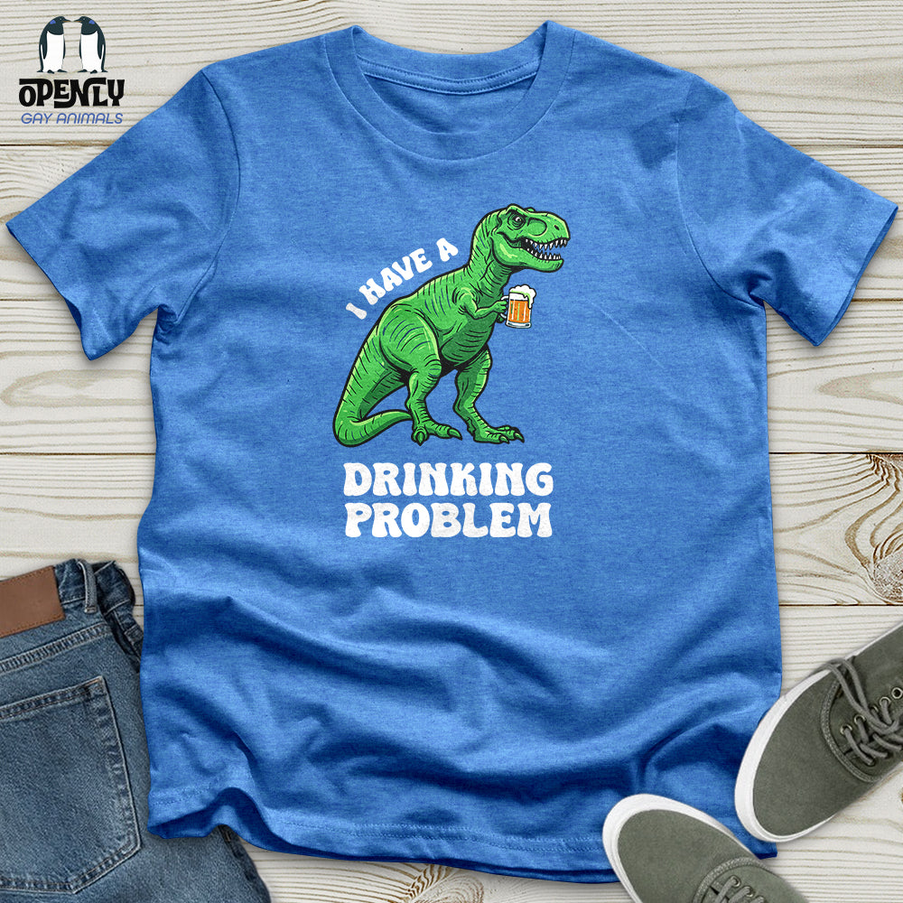 I Have a Drinking Problem Unisex T-Shirt