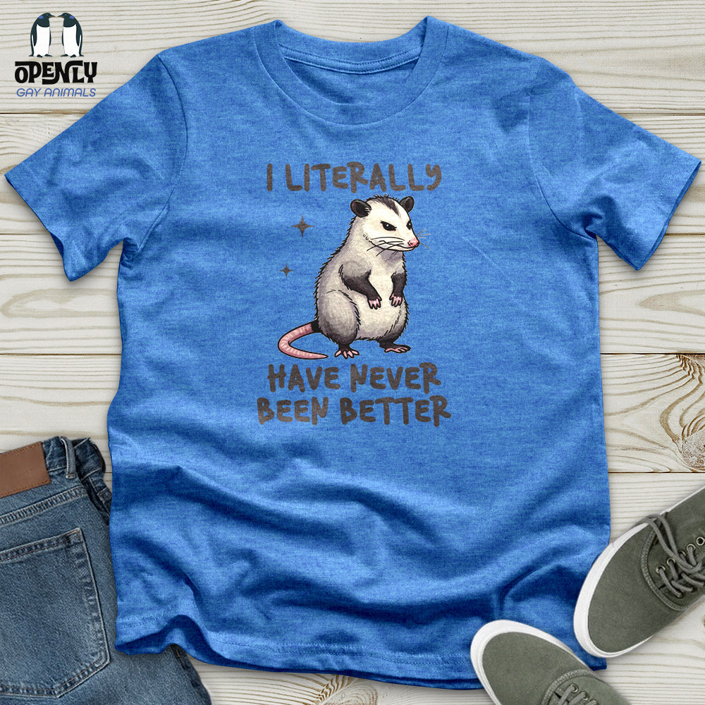 I Literally Have Never Been Better Unisex T-Shirt