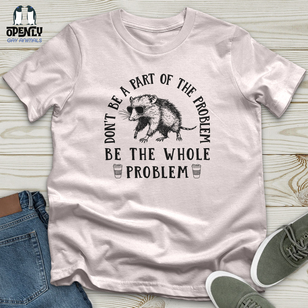 Be the Whole Problem Softstyle Tee