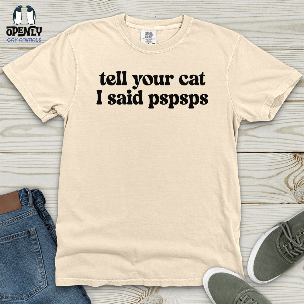 Tell Your Cat I Said Pspsps Heavy Cotton Comfort Colors Tee