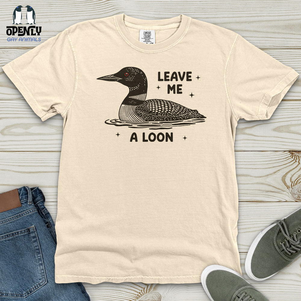 Leave Me a Loon Heavy Cotton Comfort Colors Tee
